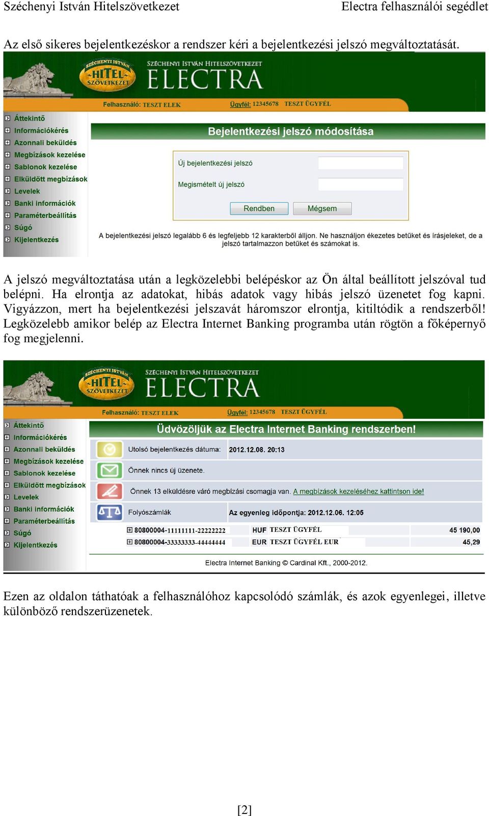 Ha elrontja az adatokat, hibás adatok vagy hibás jelszó üzenetet fog kapni.