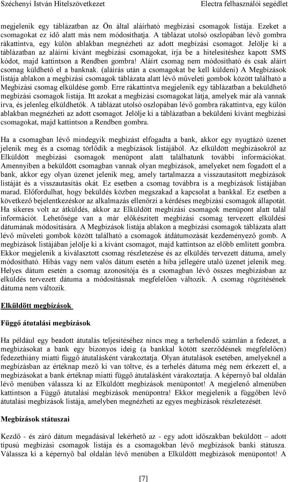 Jelölje ki a táblázatban az aláírni kívánt megbízási csomagokat, írja be a hitelesítéshez kapott SMS kódot, majd kattintson a Rendben gombra!