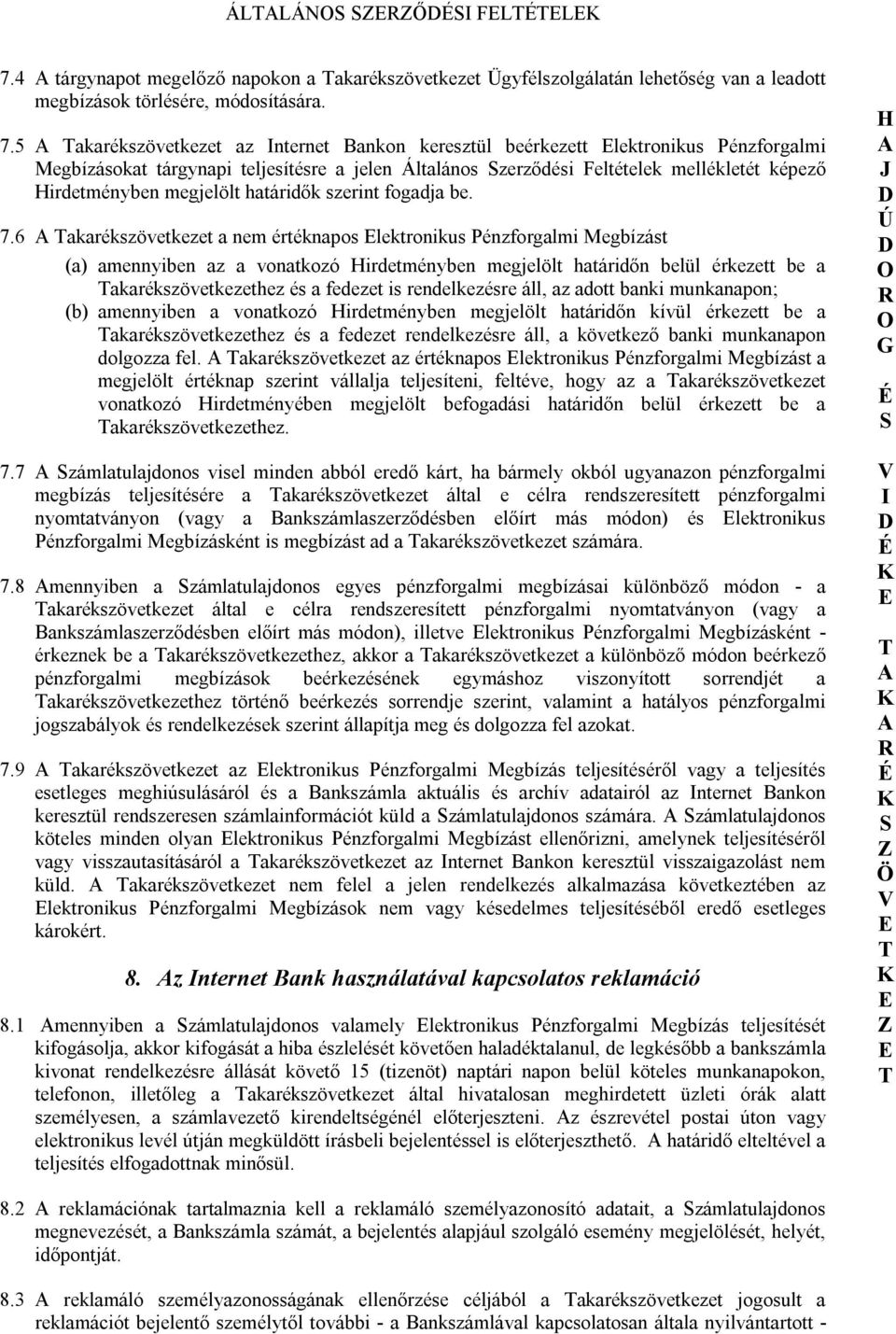 5 akarékszövetkezet az nternet Bankon keresztül beérkezett lektronikus Pénzforgalmi Megbízásokat tárgynapi teljesítésre a jelen Általános zerződési Feltételek mellékletét képező irdetményben