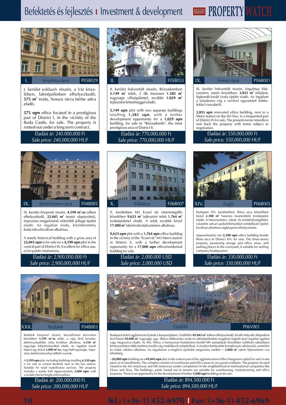 000 Ft Sale price: 40,000,000 HUF II. kerület frekventált részén, Rózsadombon 5.149 m telek, db összesen 1.585 m nagyságú villaépülettel, további 1.09 m fejlesztési lehetõséggel eladó.