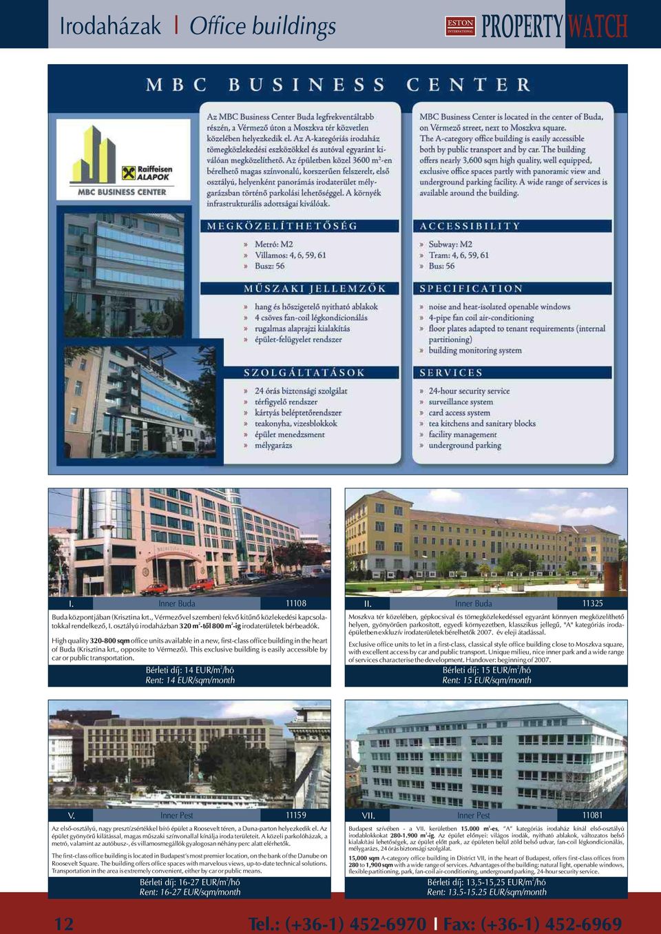 , opposite to Vérmezõ). This exclusive building is easily accessible by car or public transportation. Bérleti díj: 14 EUR/m /hó Rent: 14 EUR/sqm/month II.