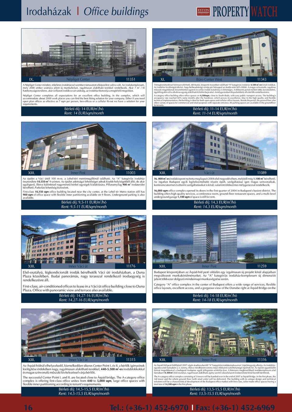 Akár 7 m / fõ hatékonyságú területre, akár cellázott irodákra van szükség, az irodaház biztosítja a megfelelõ megoldást. Népliget Center completes all expectations for an excellent office building.