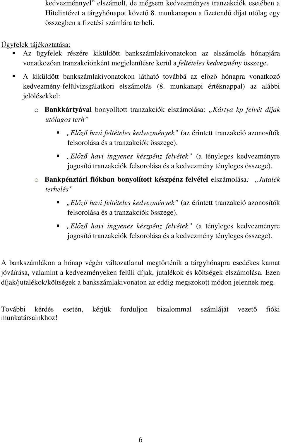 A kiküldött bankszámlakivonatokon látható továbbá az előző hónapra vonatkozó kedvezmény-felülvizsgálatkori elszámolás (8.