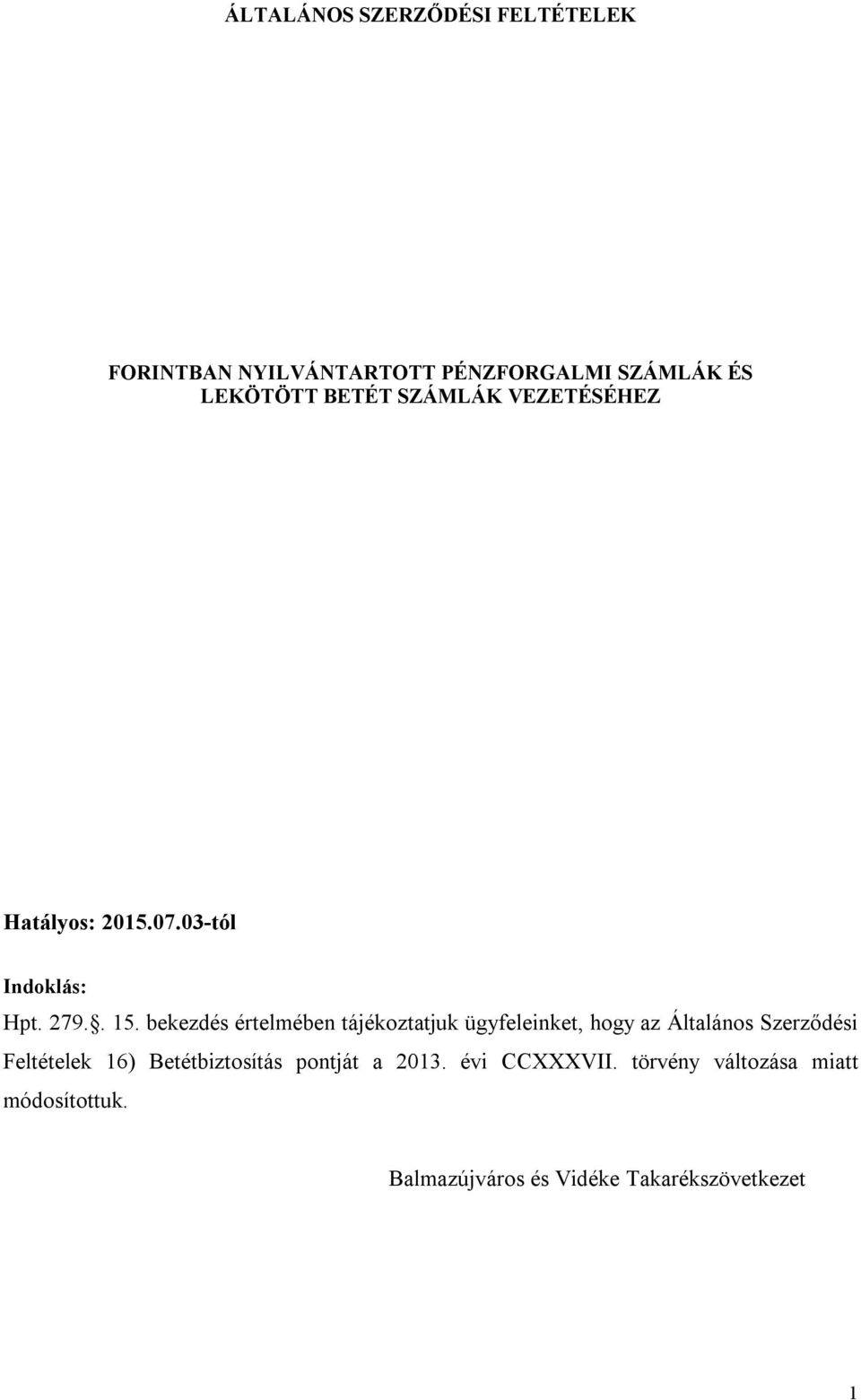 bekezdés értelmében tájékoztatjuk ügyfeleinket, hogy az Általános Szerződési Feltételek 16)
