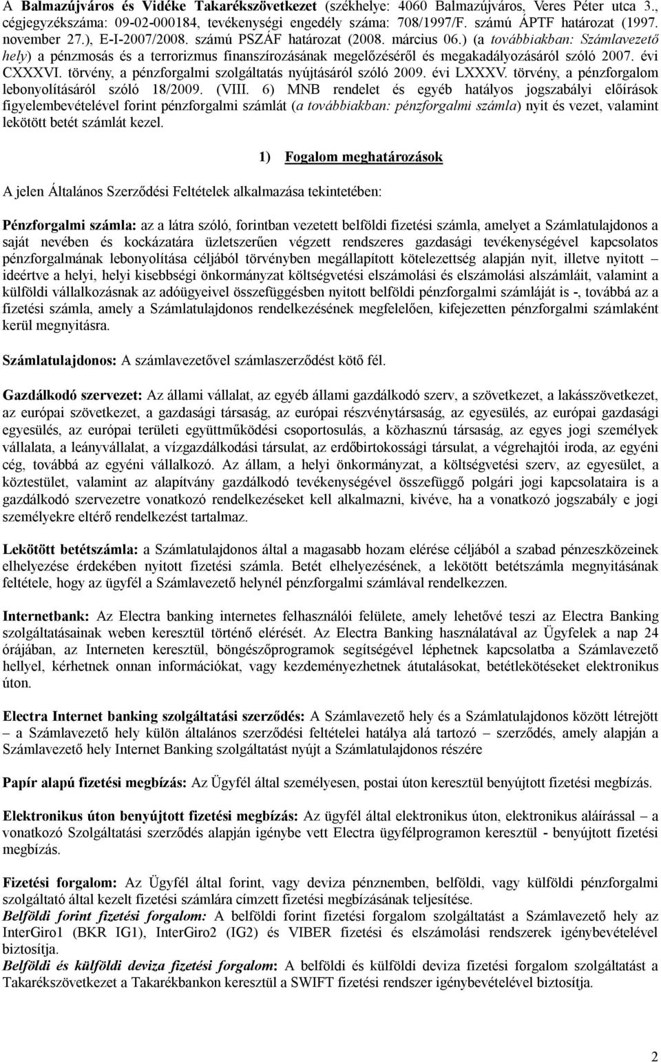 ) (a továbbiakban: Számlavezető hely) a pénzmosás és a terrorizmus finanszírozásának megelőzéséről és megakadályozásáról szóló 2007. évi CXXXVI.
