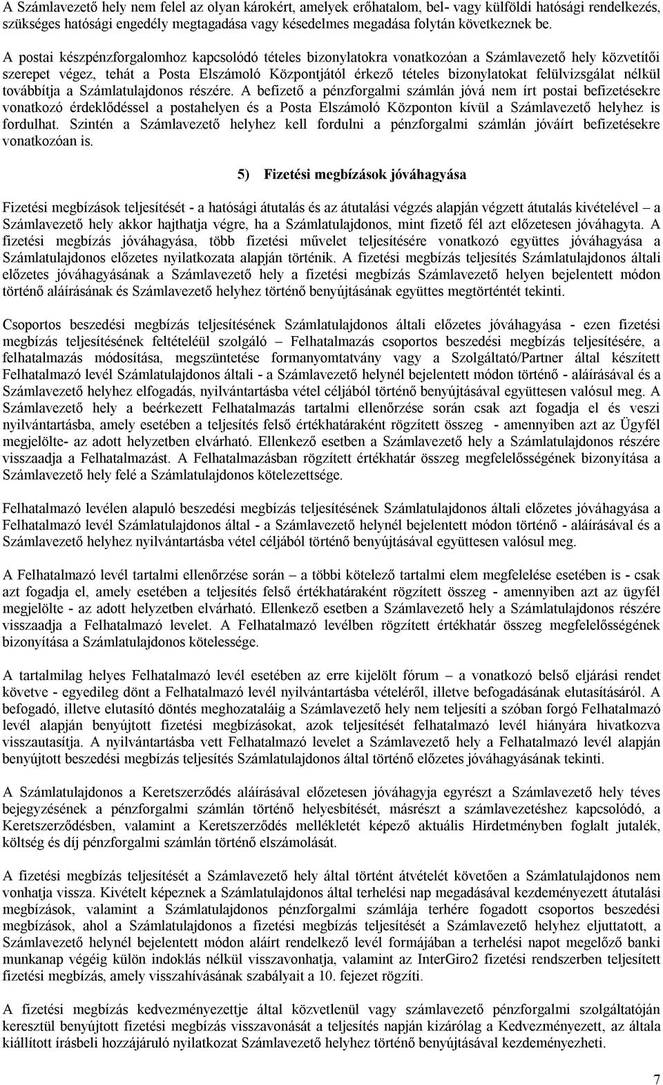 felülvizsgálat nélkül továbbítja a Számlatulajdonos részére.