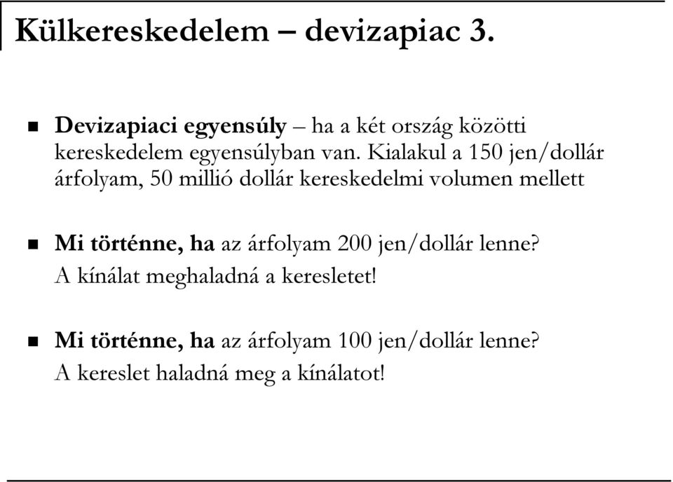 Kialakul a 150 jen/dollár árfolyam, 50 millió dollár kereskedelmi volumen mellett Mi