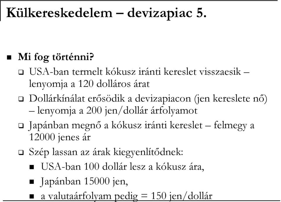 devizapiacon (jen kereslete nő) lenyomja a 200 jen/dollár árfolyamot Japánban megnő a kókusz iránti