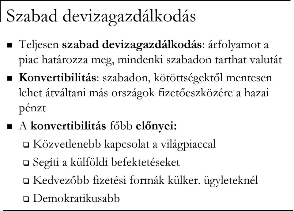 más országok fizetőeszközére a hazai pénzt A konvertibilitás főbb előnyei: Közvetlenebb kapcsolat a