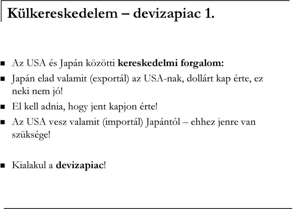 (exportál) az USA-nak, dollárt kap érte, ez neki nem jó!