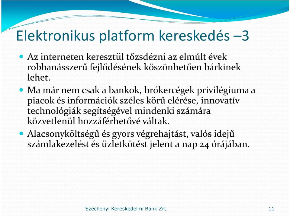 Ma már nem csak a bankok, brókercégek privilégiuma a piacok és információk széles körű elérése, innovatív