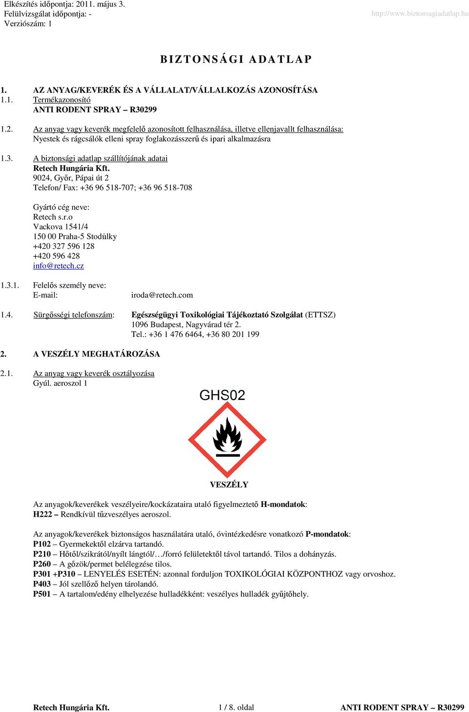 A biztonsági adatlap szállítójának adatai 9024, Gyır, Pápai út 2 Telefon/ Fax: +36 96 518-707; +36 96 518-708 Gyártó cég neve: Retech s.r.o Vackova 1541/4 150 00 Praha-5 Stodůlky +420 327 596 128 +420 596 428 info@retech.