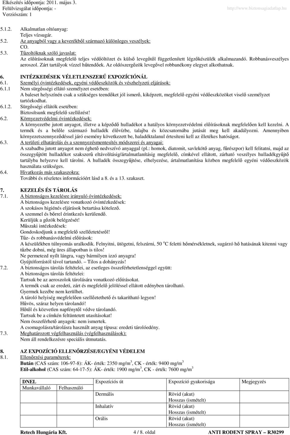 Az oldószergızök levegıvel robbanékony elegyet alkothatnak. 6. INTÉZKEDÉSEK VÉLETLENSZERŐ EXPOZÍCIÓNÁL 6.1.