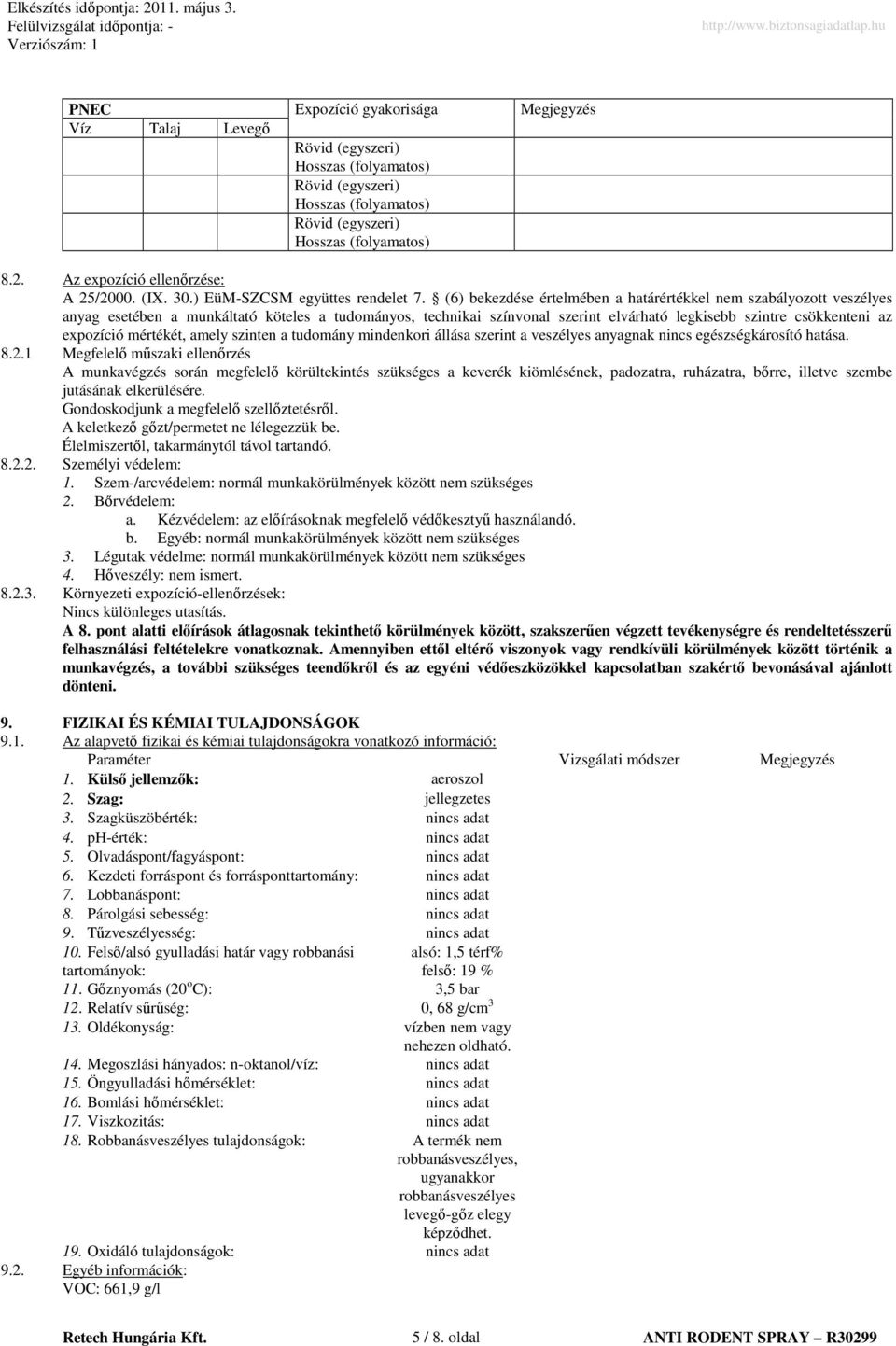 (6) bekezdése értelmében a határértékkel nem szabályozott veszélyes anyag esetében a munkáltató köteles a tudományos, technikai színvonal szerint elvárható legkisebb szintre csökkenteni az expozíció