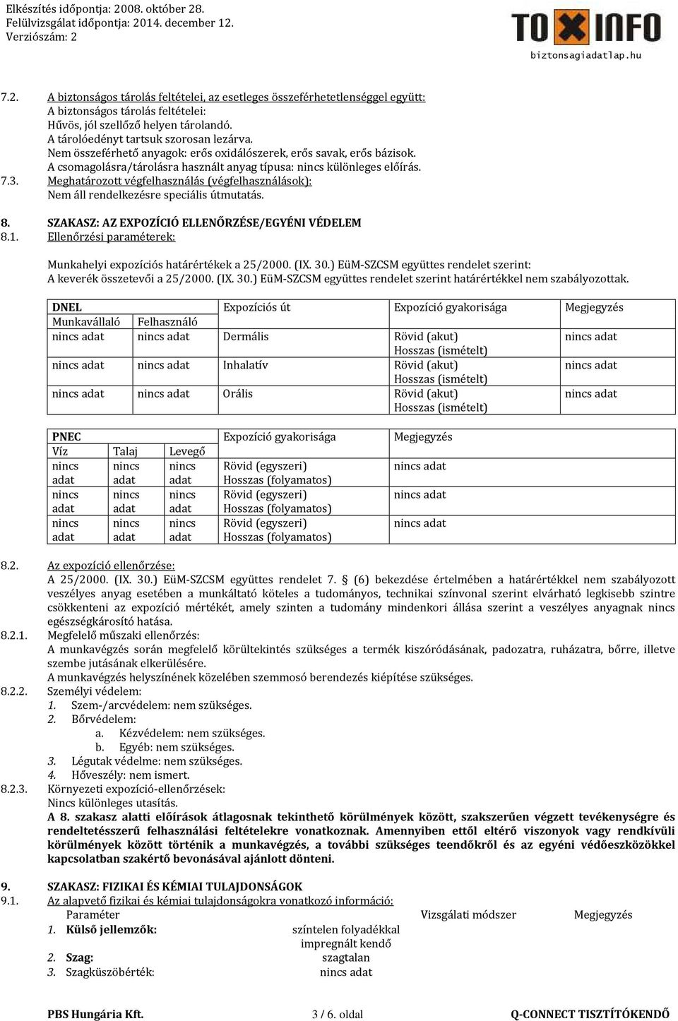 Meghatározott végfelhasználás (végfelhasználások): Nem áll rendelkezésre speciális útmutatás. 8. SZAKASZ: AZ EXPOZÍCIÓ ELLENŐRZÉSE/EGYÉNI VÉDELEM 8.1.