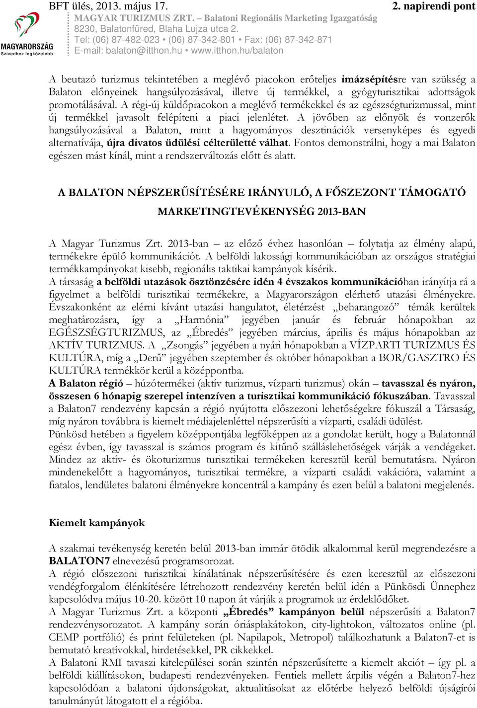 A jövőben az előnyök és vonzerők hangsúlyozásával a Balaton, mint a hagyományos desztinációk versenyképes és egyedi alternatívája, újra divatos üdülési célterületté válhat.