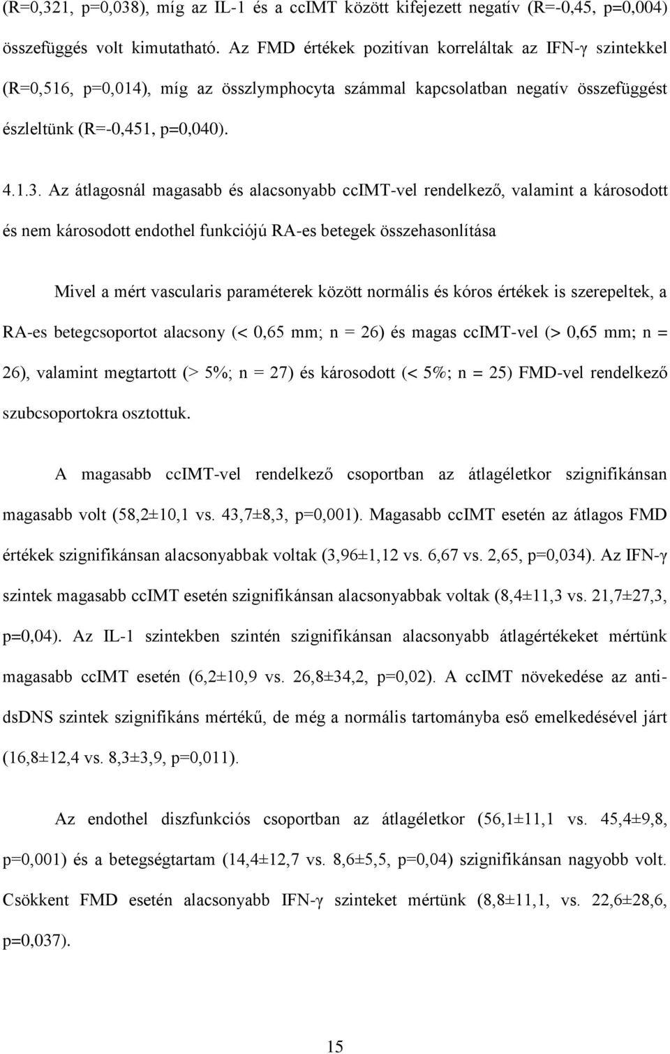 Az átlagosnál magasabb és alacsonyabb ccimt-vel rendelkező, valamint a károsodott és nem károsodott endothel funkciójú RA-es betegek összehasonlítása Mivel a mért vascularis paraméterek között