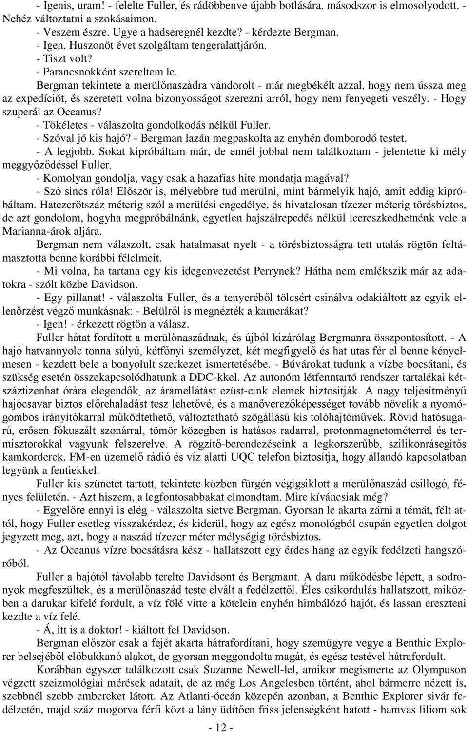 Bergman tekintete a merülőnaszádra vándorolt - már megbékélt azzal, hogy nem ússza meg az expedíciót, és szeretett volna bizonyosságot szerezni arról, hogy nem fenyegeti veszély.