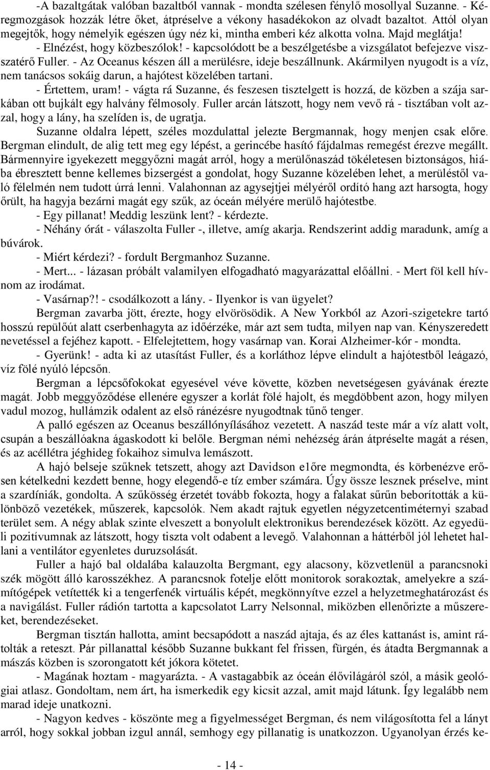 - kapcsolódott be a beszélgetésbe a vizsgálatot befejezve viszszatérő Fuller. - Az Oceanus készen áll a merülésre, ideje beszállnunk.