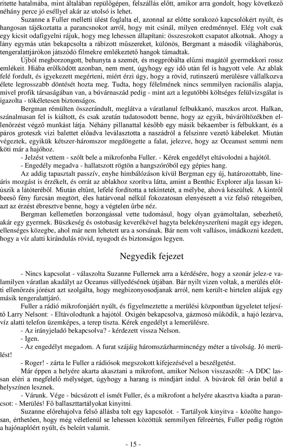 Elég volt csak egy kicsit odafigyelni rájuk, hogy meg lehessen állapítani: összeszokott csapatot alkotnak.