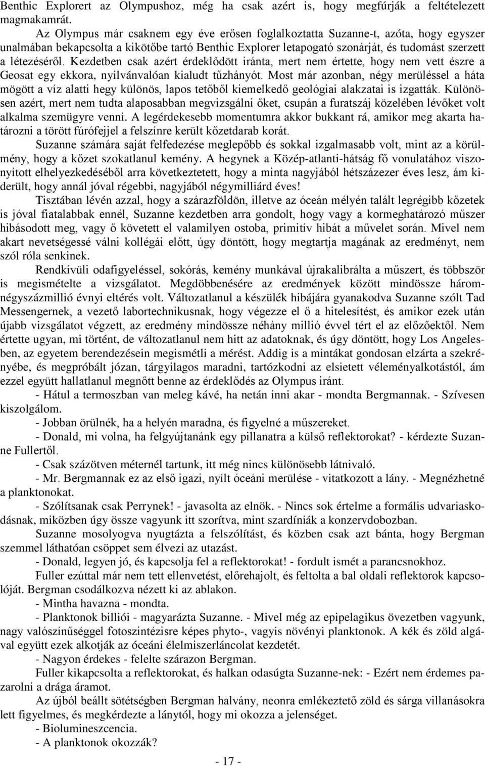 Kezdetben csak azért érdeklődött iránta, mert nem értette, hogy nem vett észre a Geosat egy ekkora, nyilvánvalóan kialudt tűzhányót.