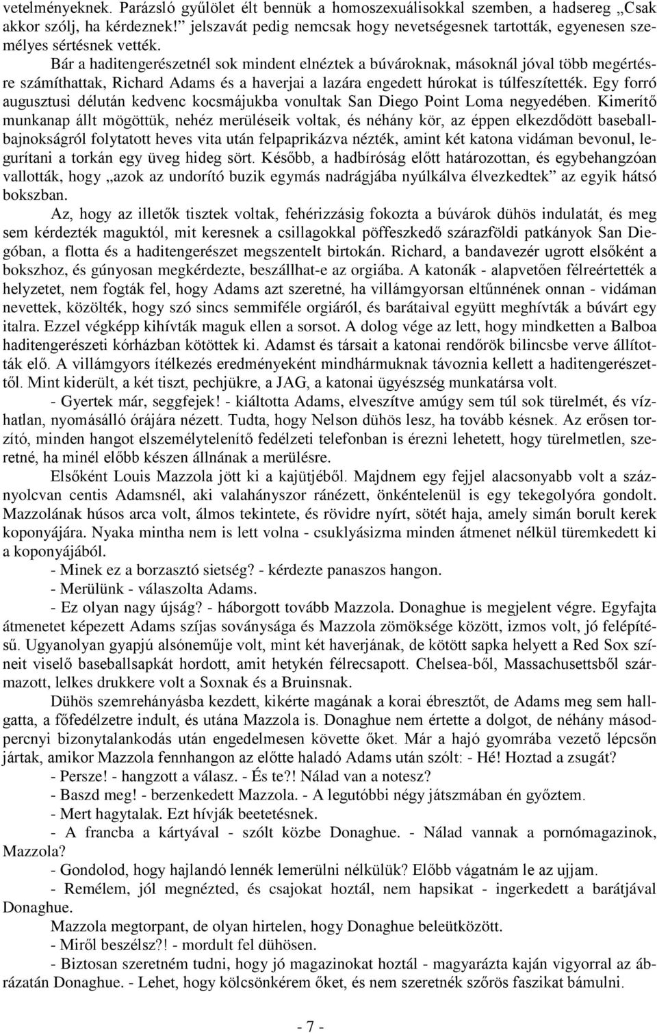 Bár a haditengerészetnél sok mindent elnéztek a búvároknak, másoknál jóval több megértésre számíthattak, Richard Adams és a haverjai a lazára engedett húrokat is túlfeszítették.