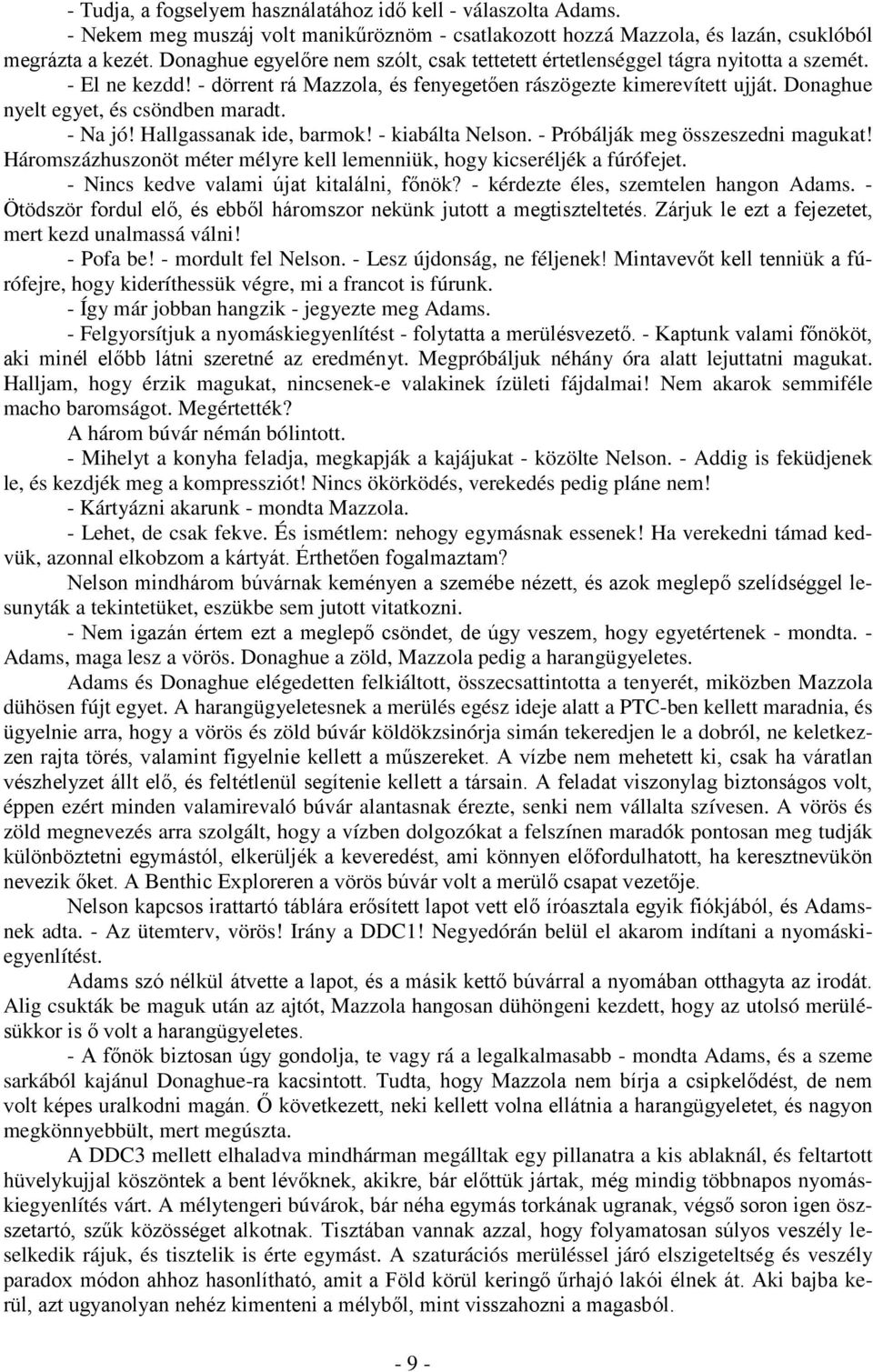 Donaghue nyelt egyet, és csöndben maradt. - Na jó! Hallgassanak ide, barmok! - kiabálta Nelson. - Próbálják meg összeszedni magukat!