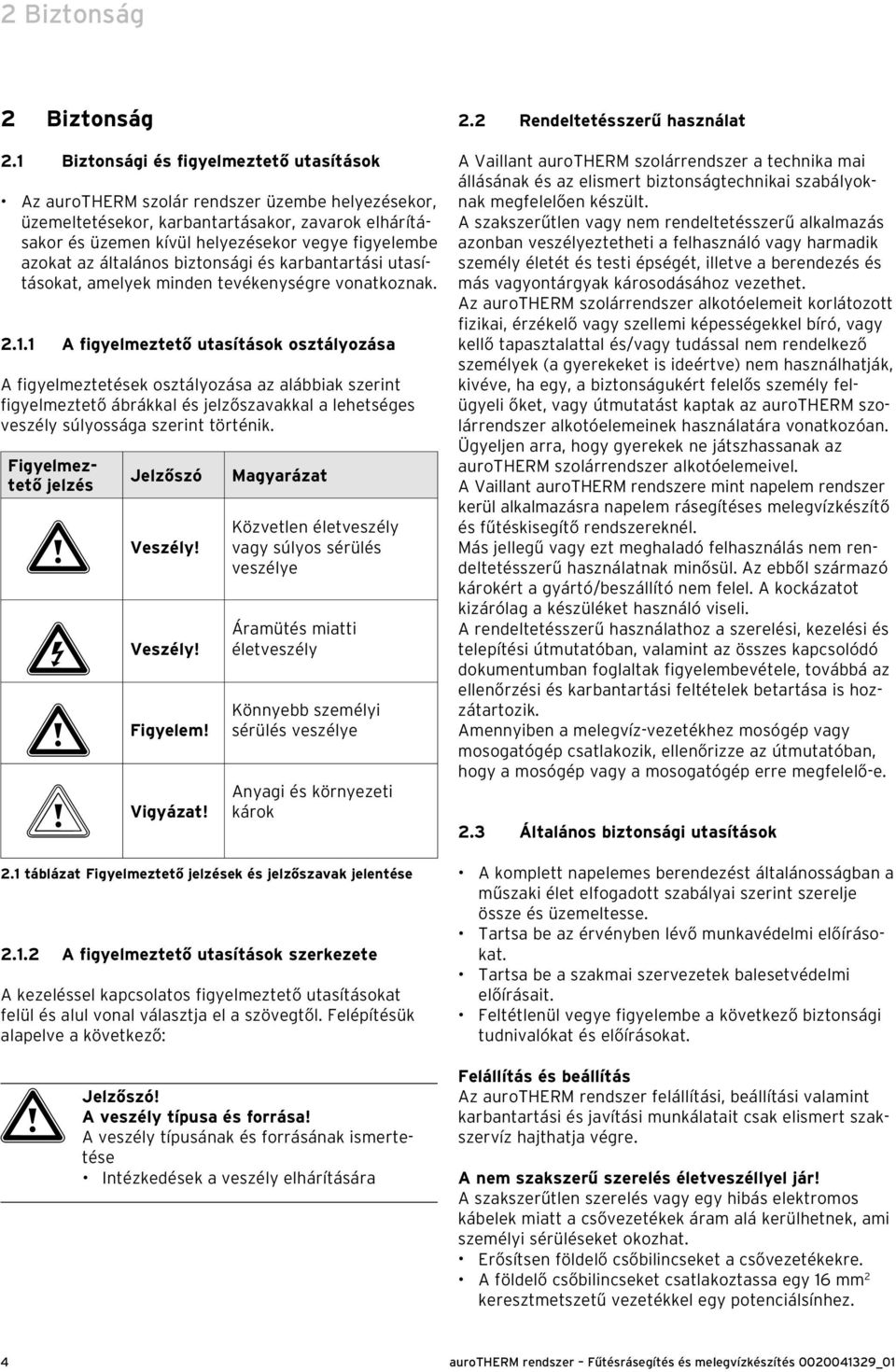 azokat az általános biztonsági és karbantartási utasításokat, amelyek minden tevékenységre vonatkoznak. 2.1.