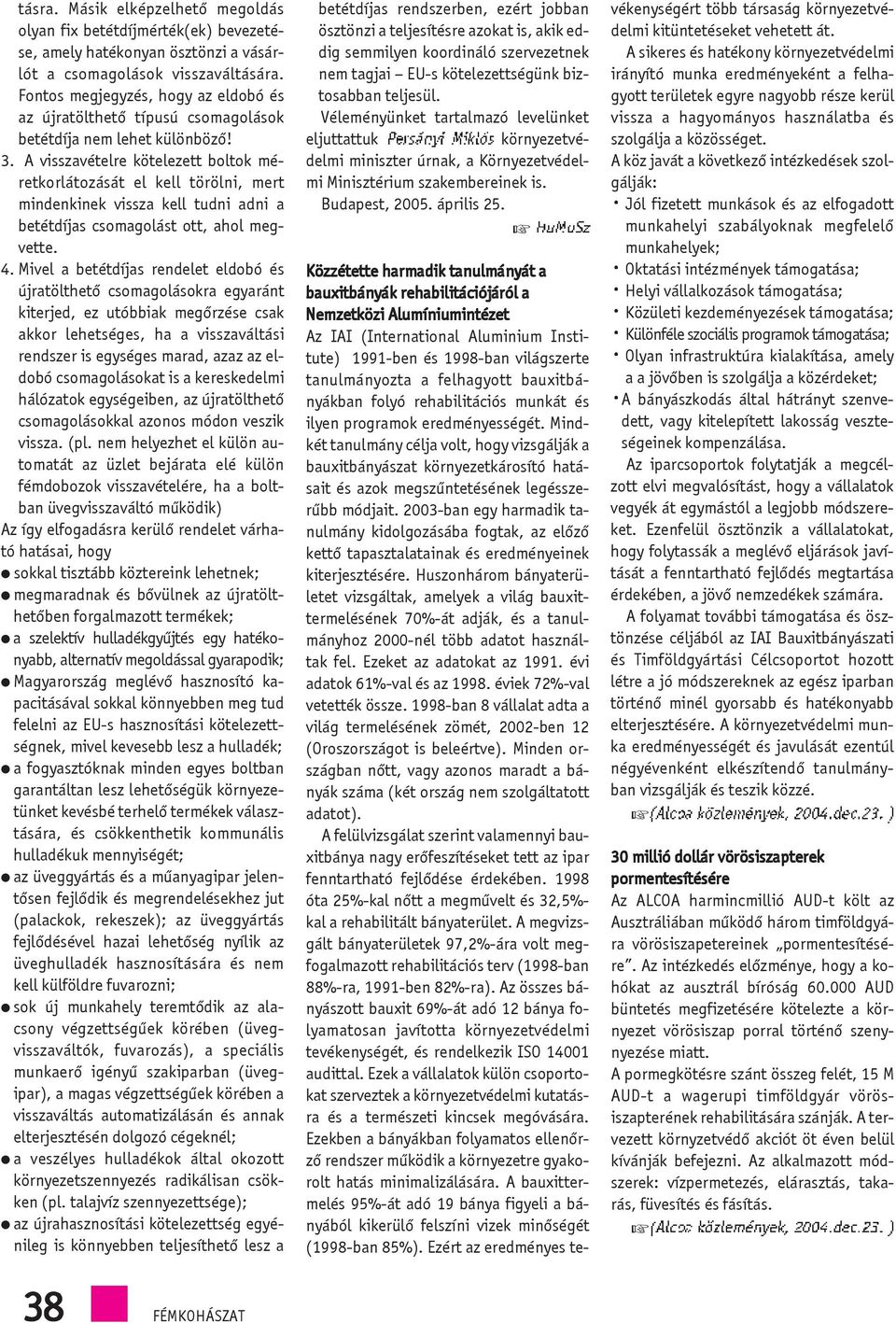 Avisszavétere köteezett botok méretkorátozását e ke töröni, mert mindenkinek vissza ke tudni adni a betétdíjas csomagoást ott, aho megvette. 4.