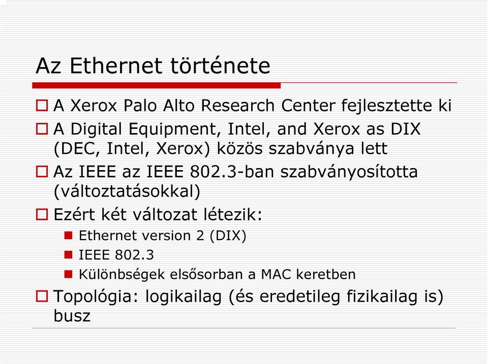 3-ban szabványosította (változtatásokkal) Ezért két változat létezik: Ethernet version 2 (DIX)