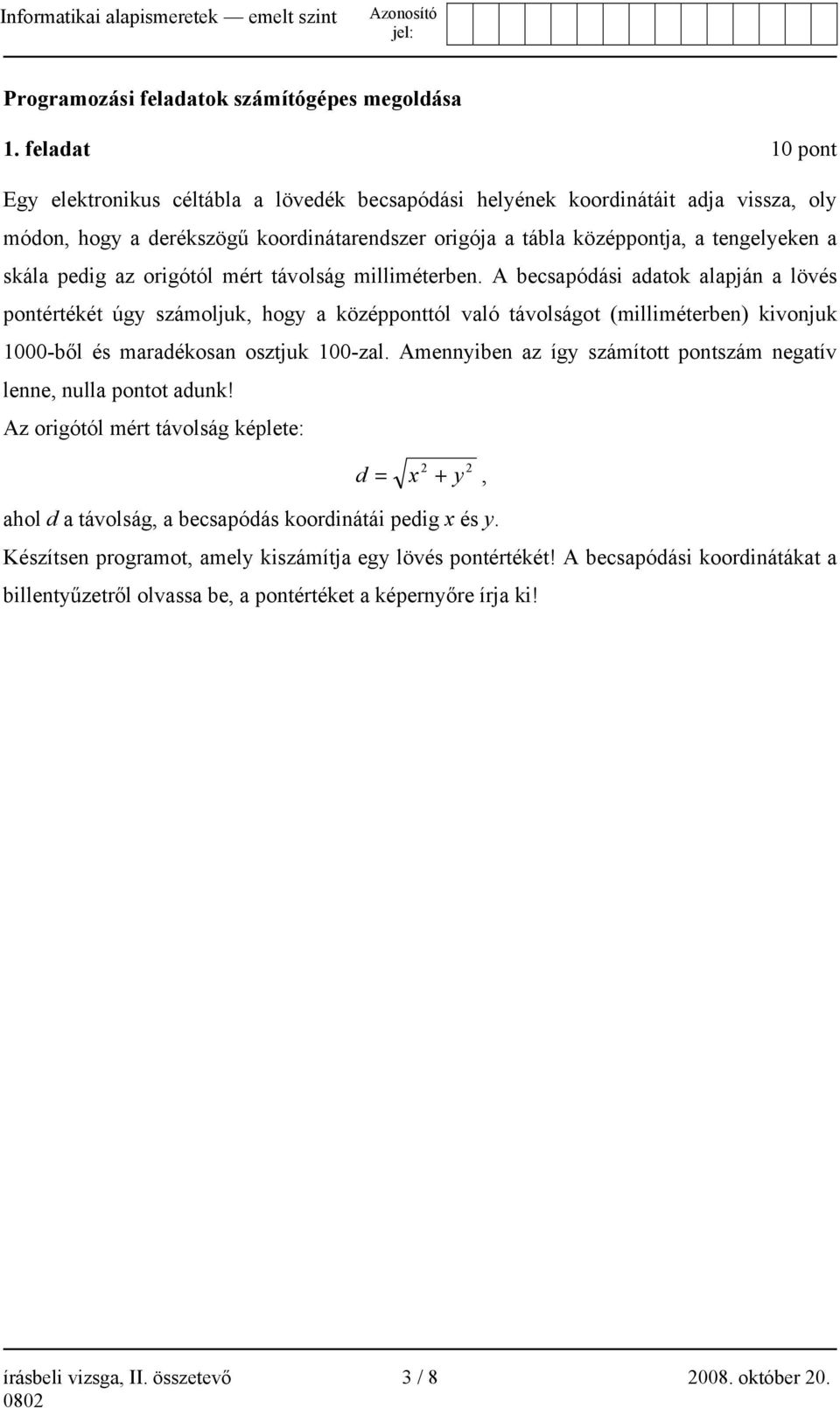 pedig az origótól mért távolság milliméterben.