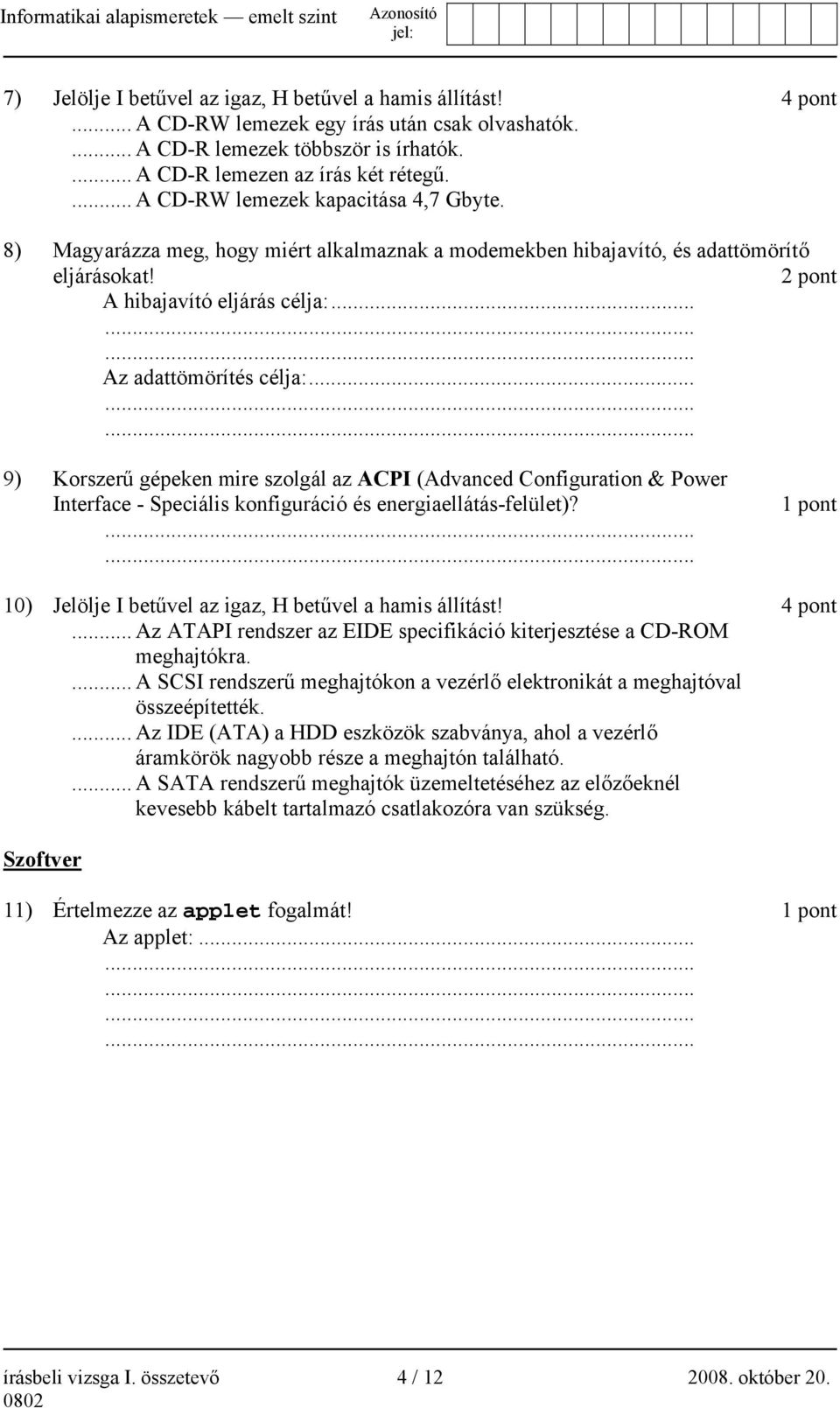 .. 9) Korszerű gépeken mire szolgál az ACPI (Advanced Configuration & Power Interface - Speciális konfiguráció és energiaellátás-felület)?