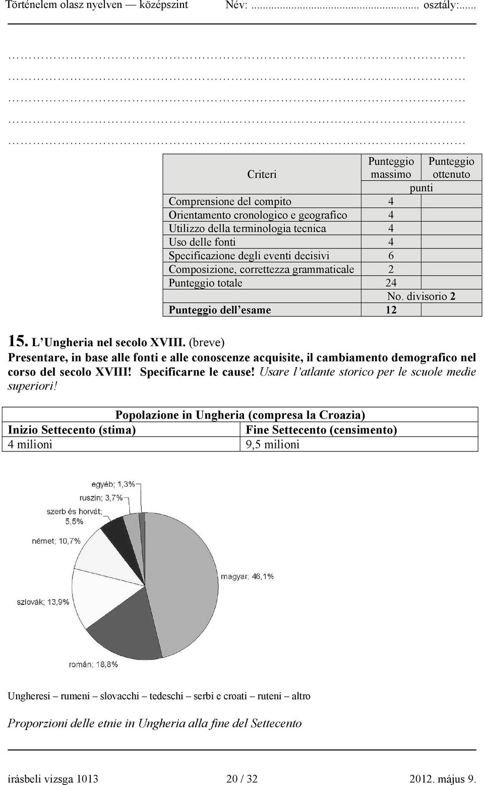 (breve) Presentare, in base alle fonti e alle conoscenze acquisite, il cambiamento demografico nel corso del secolo XVIII! Specificarne le cause! Usare l atlante storico per le scuole medie superiori!