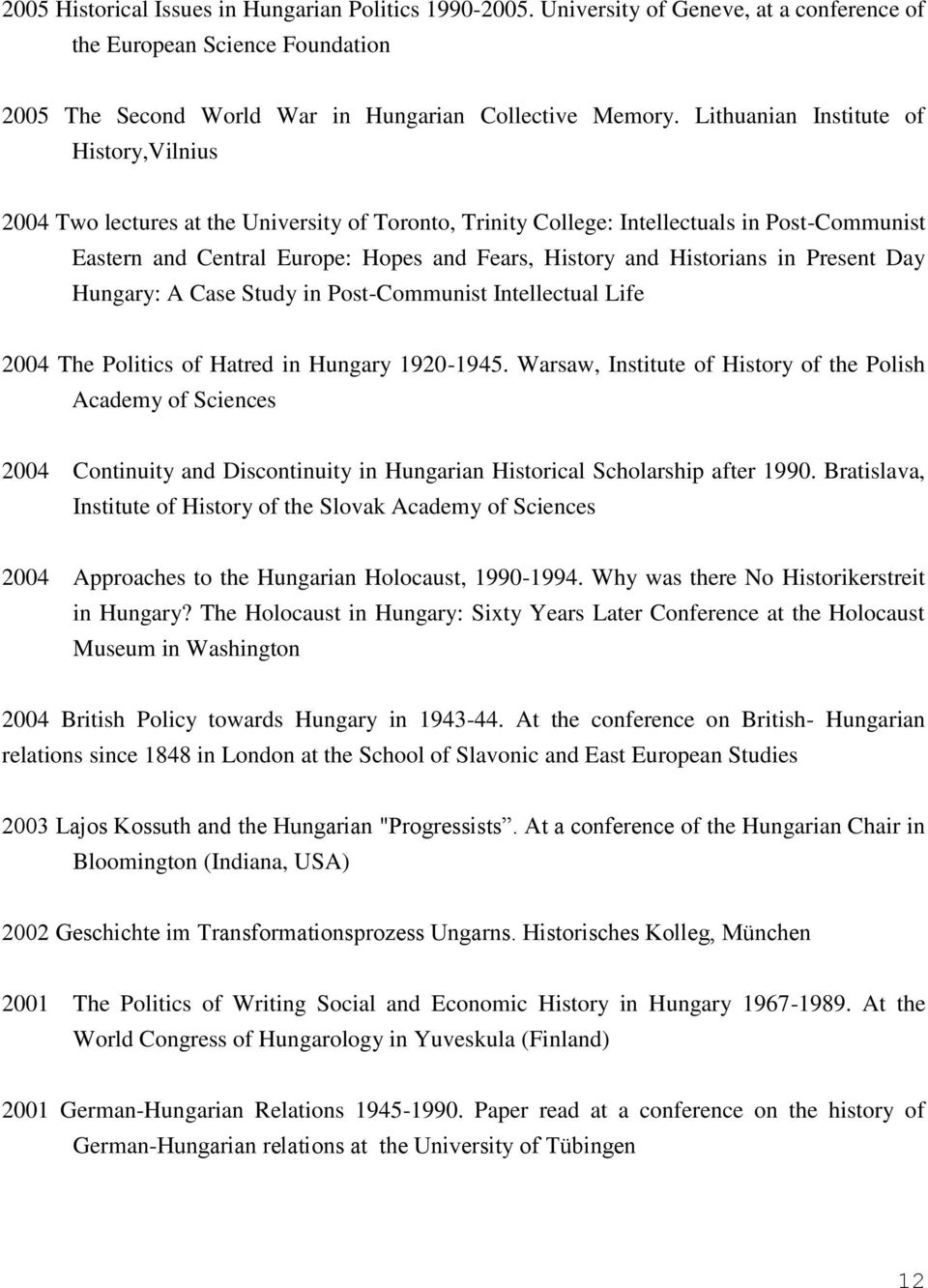 Historians in Present Day Hungary: A Case Study in Post-Communist Intellectual Life 2004 The Politics of Hatred in Hungary 1920-1945.