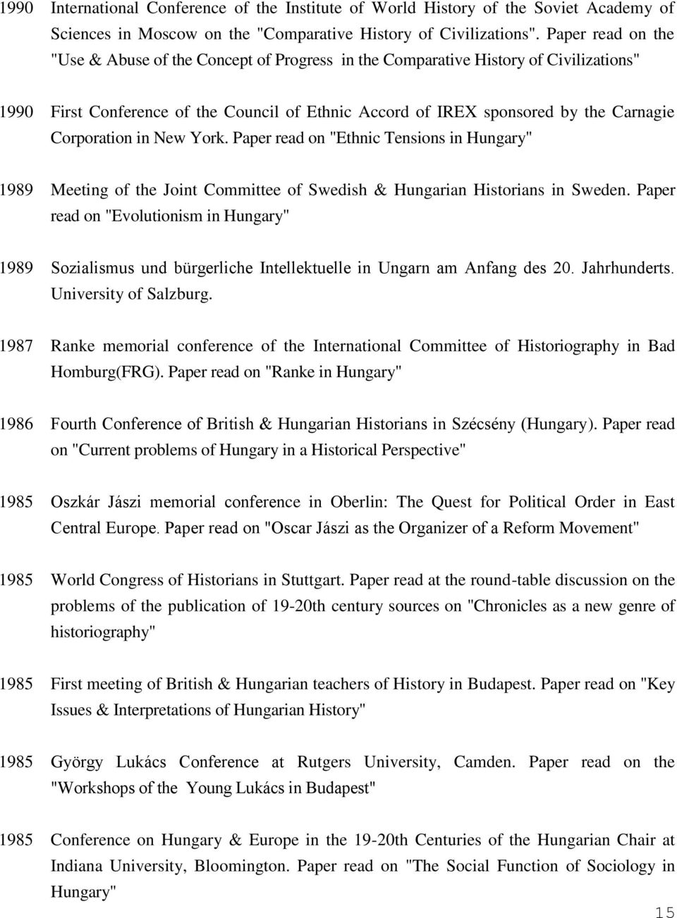 Corporation in New York. Paper read on "Ethnic Tensions in Hungary" 1989 Meeting of the Joint Committee of Swedish & Hungarian Historians in Sweden.
