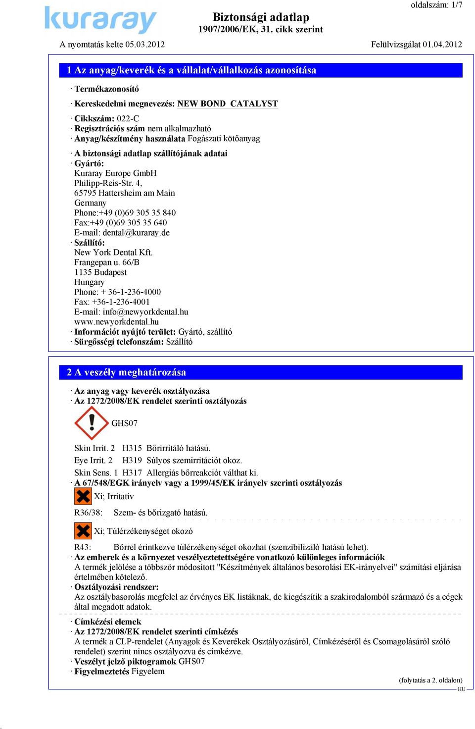 de Szállító: New York Dental Kft. Frangepan u. 66/B 1135 Budapest Hungary Phone: + 36-1-236-4000 Fax: +36-1-236-4001 E-mail: info@newyorkdental.