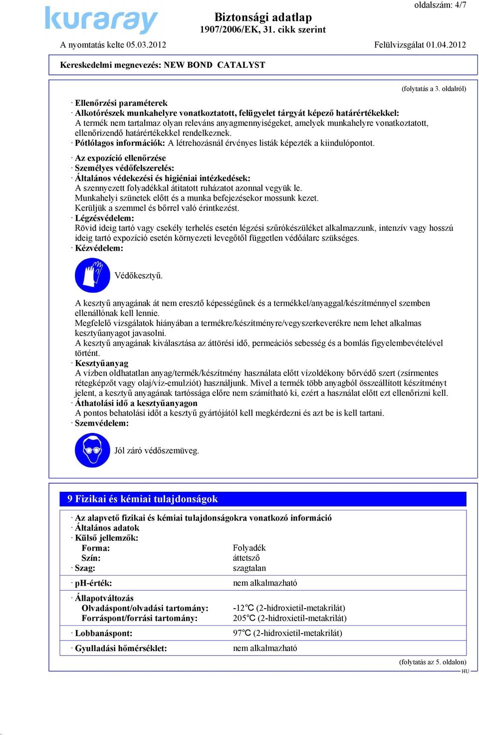 vonatkoztatott, ellenőrizendő határértékekkel rendelkeznek. Pótlólagos információk: A létrehozásnál érvényes listák képezték a kiindulópontot.