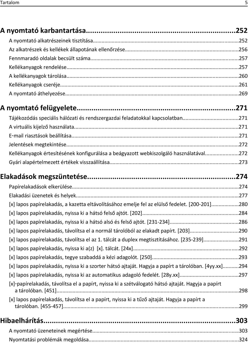 ..271 Tájékozódás speciális hálózati és rendszergazdai feladatokkal kapcsolatban...271 A virtuális kijelző használata...271 E mail riasztások beállítása...271 Jelentések megtekintése.