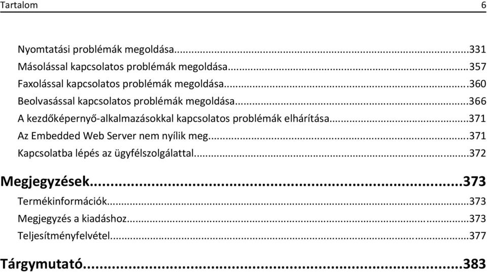..366 A kezdőképernyő-alkalmazásokkal kapcsolatos problémák elhárítása...371 Az Embedded Web Server nem nyílik meg.