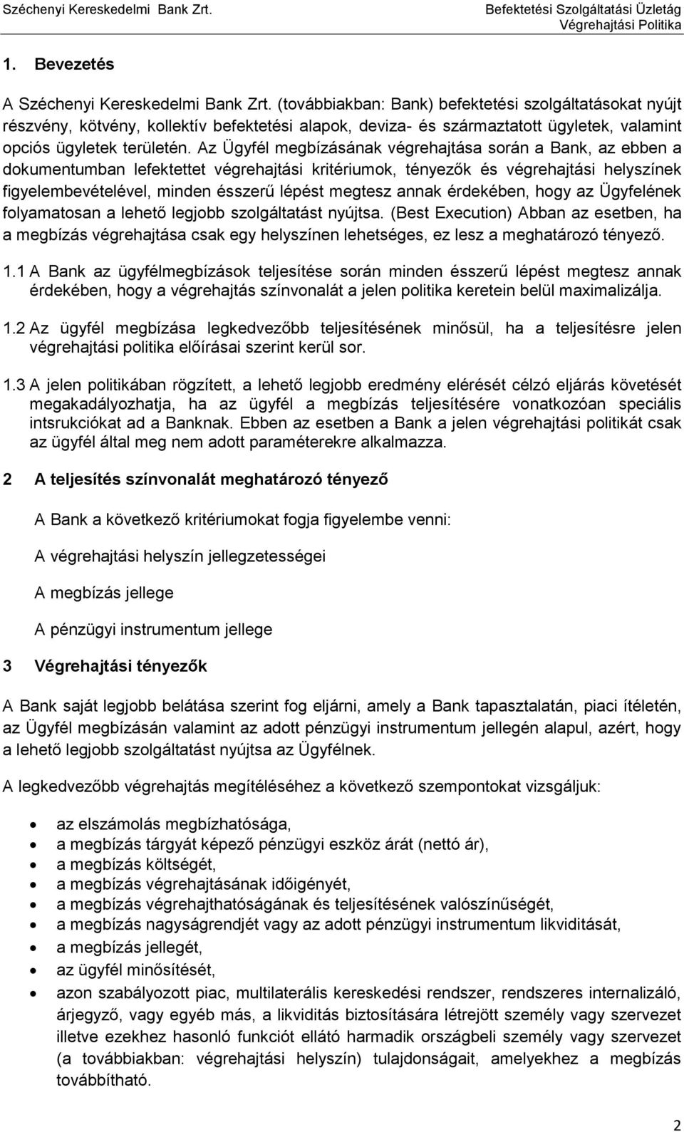 Az Ügyfél megbízásának végrehajtása során a Bank, az ebben a dokumentumban lefektettet végrehajtási kritériumok, tényezők és végrehajtási helyszínek figyelembevételével, minden ésszerű lépést megtesz