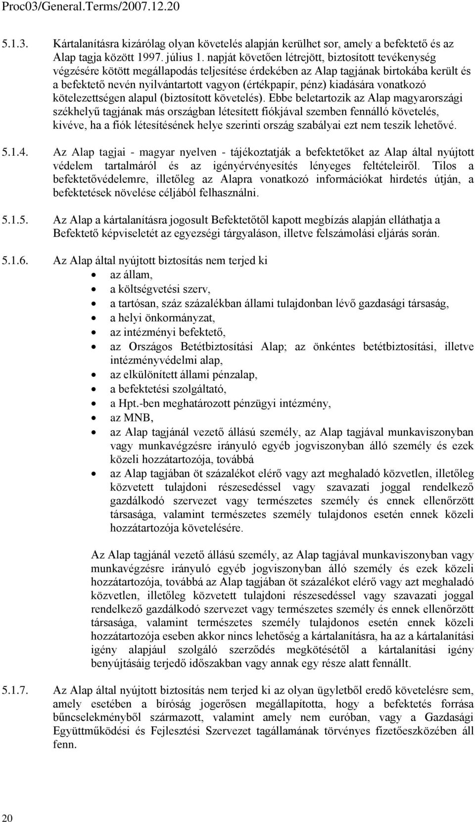 kiadására vonatkozó kötelezettségen alapul (biztosított követelés).
