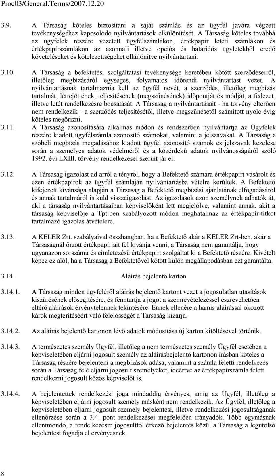kötelezettségeket elkülönítve nyilvántartani. 3.10.