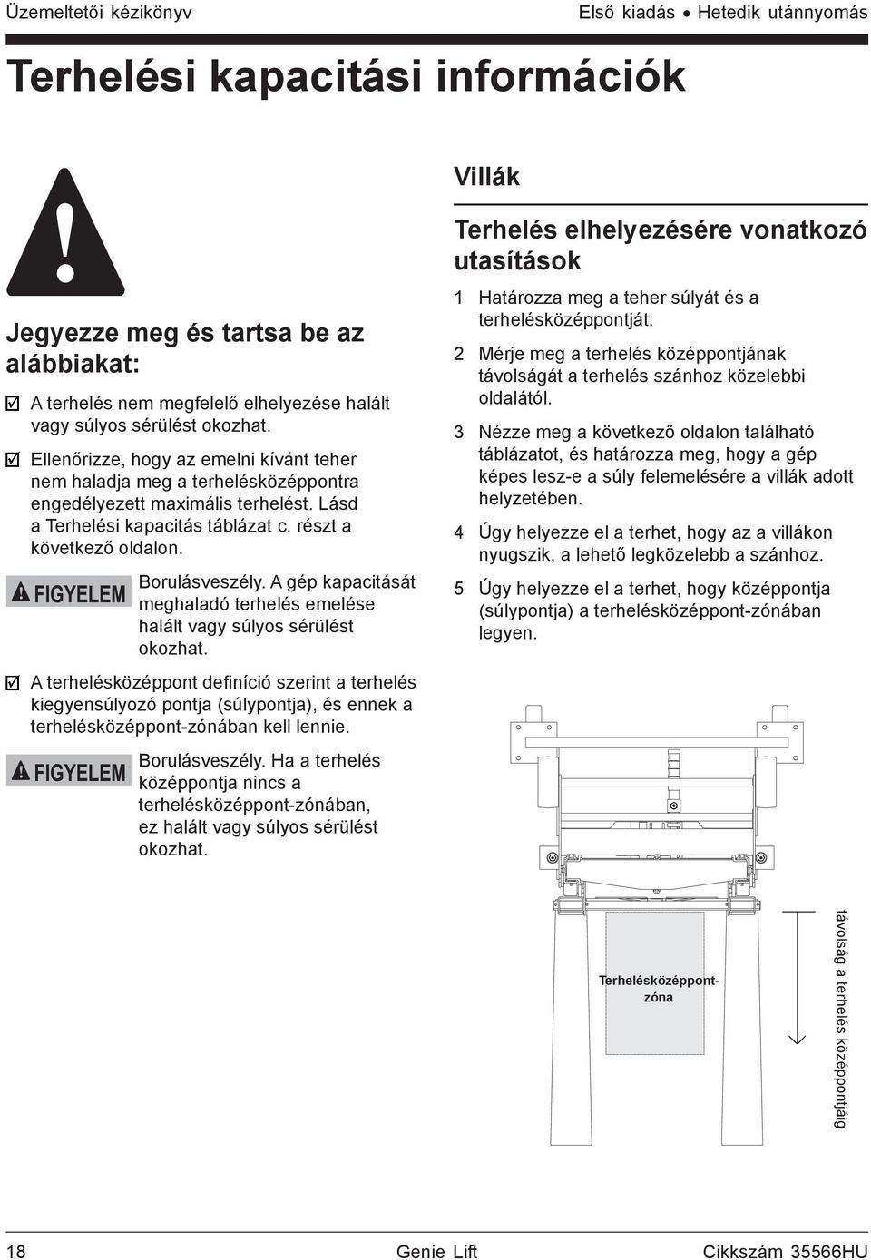 FIGYELEM Borulásveszély. A gép kapacitását meghaladó terhelés emelése halált vagy súlyos sérülést okozhat.