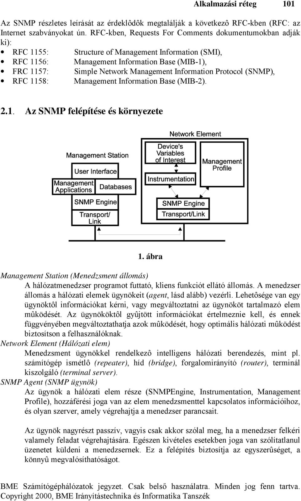 Information Protocol (SNMP), RFC 1158: Management Information Base (MIB-2). 2.1. Az SNMP felépítése és környezete 1.
