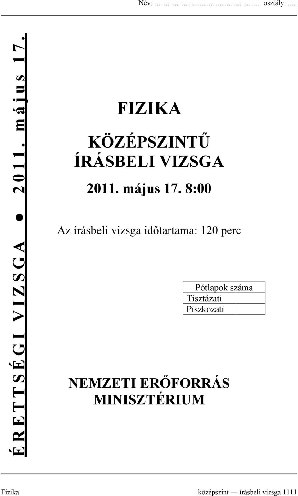 8:00 Az írásbeli vizsga időtartama: 120 perc Pótlapok