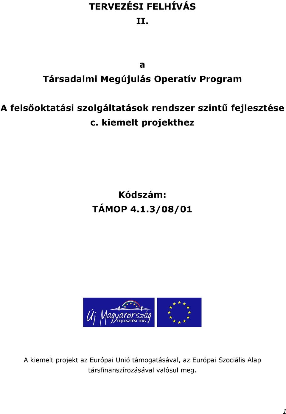 rendszer szintű fejlesztése c. kiemelt projekthez Kódszám: TÁMOP 4.1.