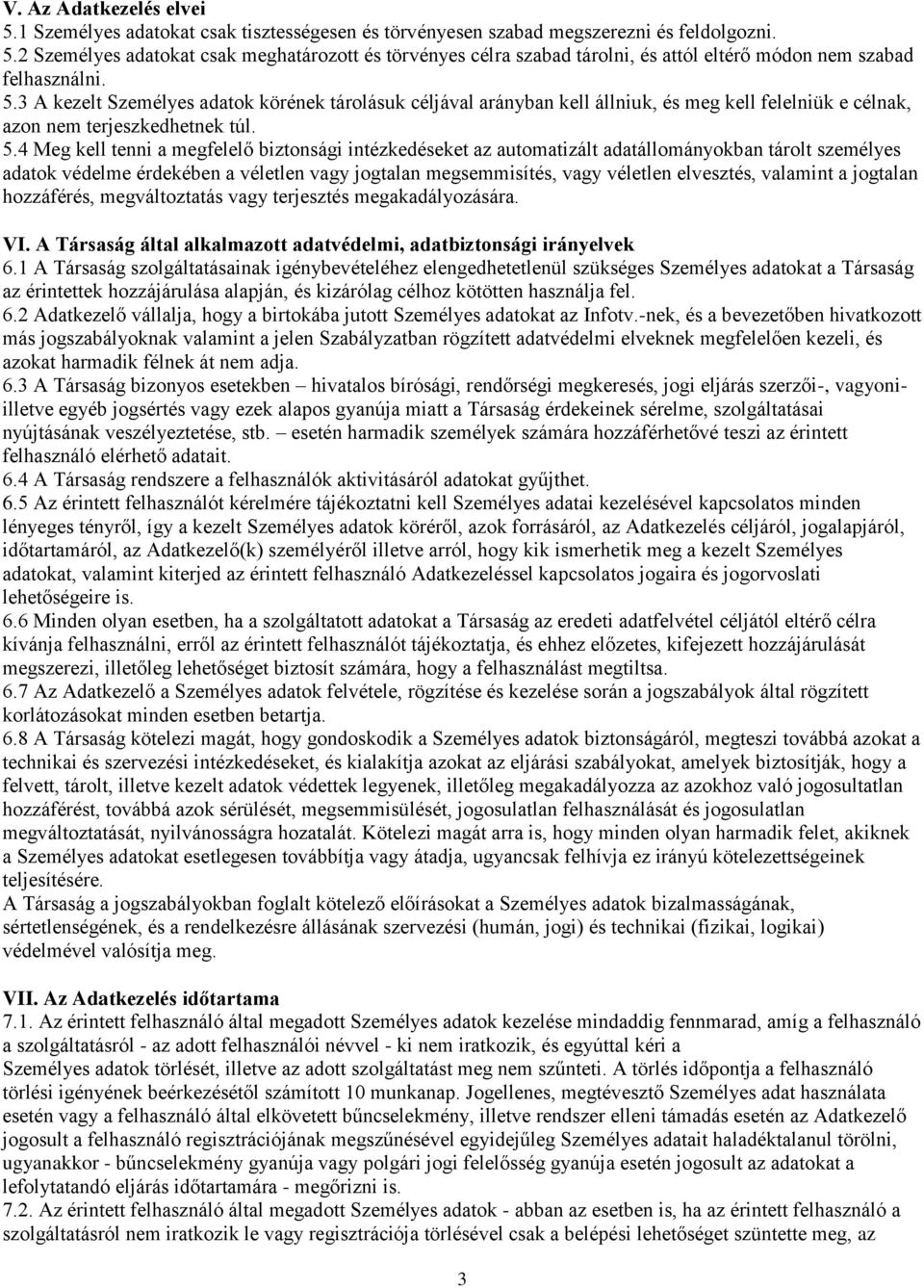 4 Meg kell tenni a megfelelő biztonsági intézkedéseket az automatizált adatállományokban tárolt személyes adatok védelme érdekében a véletlen vagy jogtalan megsemmisítés, vagy véletlen elvesztés,