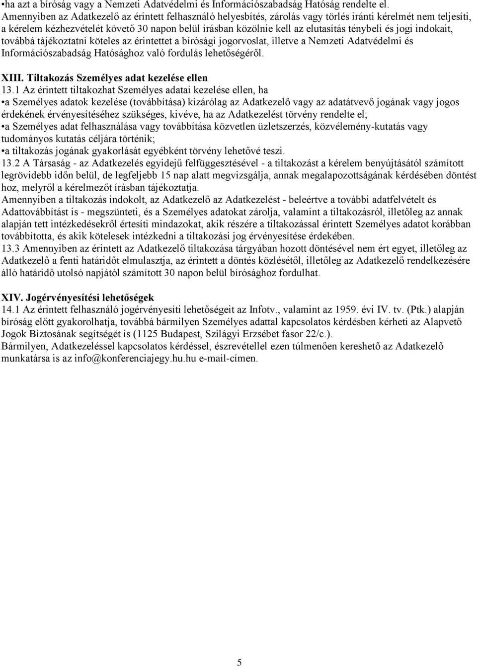ténybeli és jogi indokait, továbbá tájékoztatni köteles az érintettet a bírósági jogorvoslat, illetve a Nemzeti Adatvédelmi és Információszabadság Hatósághoz való fordulás lehetőségéről. XIII.