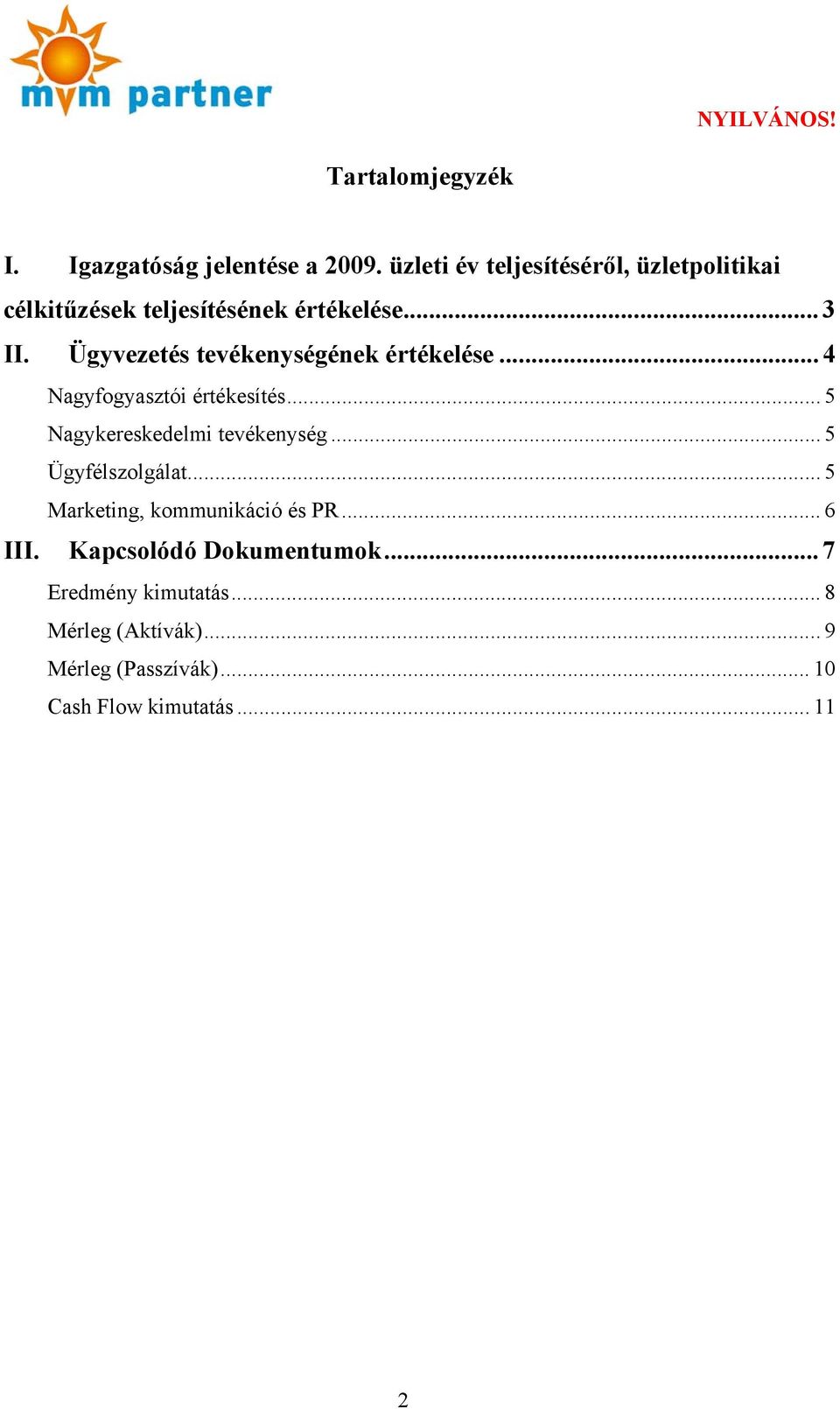 Ügyvezetés tevékenységének értékelése... 4 Nagyfogyasztói értékesítés... 5 Nagykereskedelmi tevékenység.