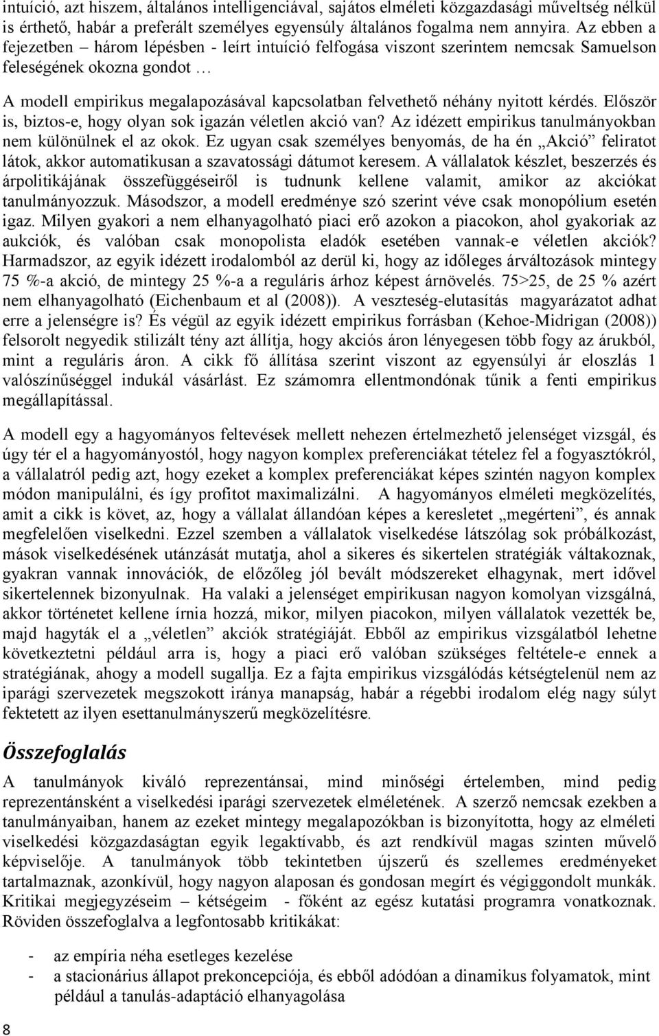 kérdés. Először is, biztos-e, hogy olyan sok igazán véletlen akció van? Az idézett empirikus tanulmányokban nem különülnek el az okok.